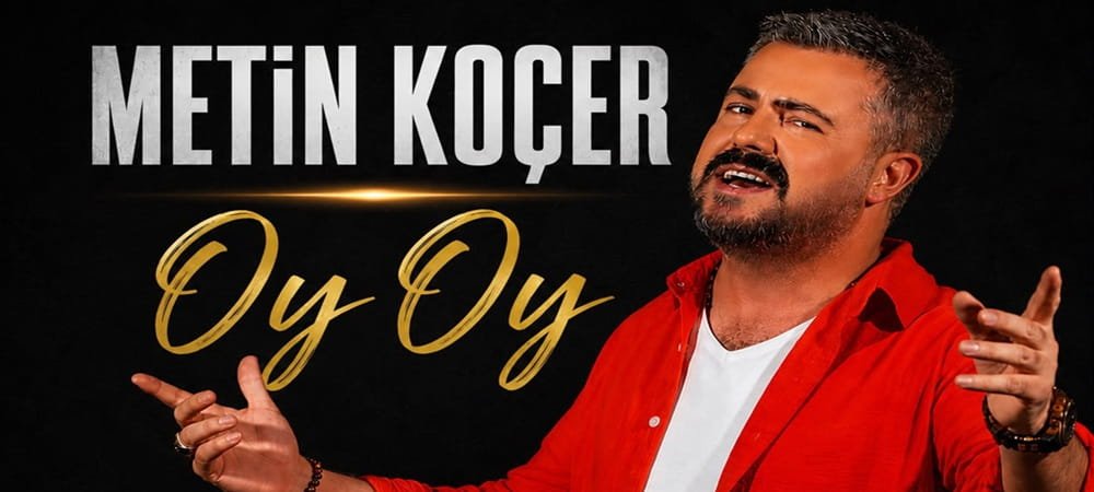METİN KOÇER’DEN YAZA DAMGA VURACAK YENİ ESER: “OY OY” DİNLEYİCİYLE BULUŞUYOR 